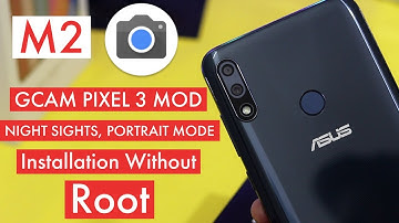 Install Gcam Pixel 3 Mod Camera On Zenfone Max Pro M2 NO ROOT | Easy Steps