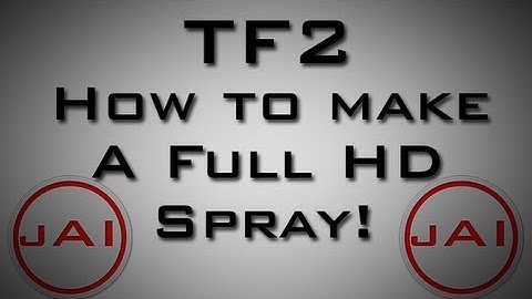 TF2 How To Make A Full HD Spray!