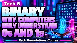 Tech 6 | Binary | Why Computers Only Understand 0s and 1s | Tech Foundations Course | Uplatz