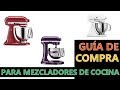 Guía de compra para mezcladores de cocina