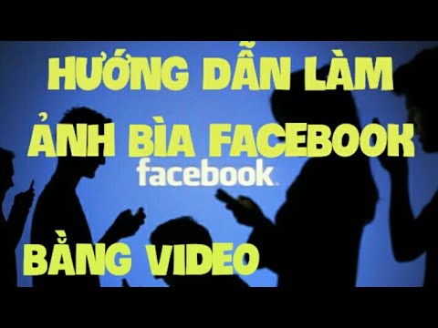 Hướng dẫn đưa video lên làm ảnh bìa facebook | Cách tạo ảnh bìa video cho facebook