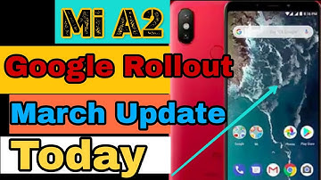 Mi A2 March update Google Roll Out Today 2019
