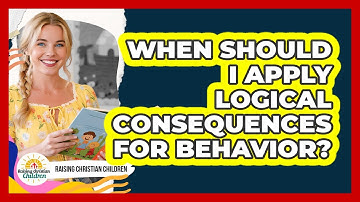 When Should I Apply Logical Consequences For Behavior?
