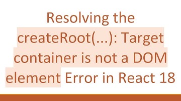 Resolving the createRoot(...): Target container is not a DOM element Error in React 18