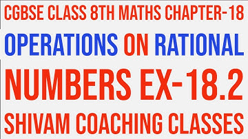 CGBSE CLASS 8TH MATHS CHAPTER-18 OPERATIONS ON RATIONAL NUMBERS EX-18.2