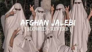 Afghan Jalebi [slowed reverb]