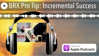 BRX Pro Tip: Incremental Success