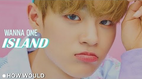 How Would Wanna One sing "Island" - IZ*ONE