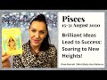 Pisces 15 - 31 August 2020 *Brilliant Ideas Lead to Success - Soaring to New Heights*