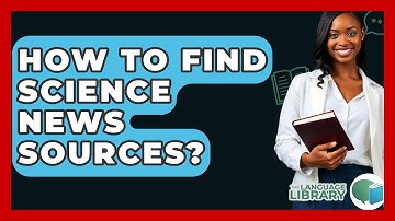 How To Find Science News Sources? - The Language Library