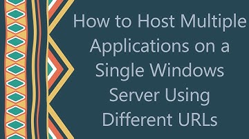 How to Host Multiple Applications on a Single Windows Server Using Different URLs