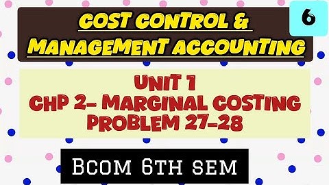 Cost control & Management accounting|Unit 1 Marginal costing| Problem 27-28| Bcom 6th sem