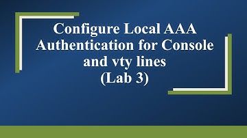 Configure Local AAA Authentication for Console and vty lines: Lab 3:
