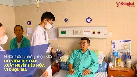 Nhiều bệnh nhân nhập viện do viêm tụy cấp, xuất huyết tiêu hóa vì rượu bia