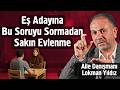Eş Adayına Bu Soruyu Sormadan Sakın Evlenme - Lokman Yıldız
