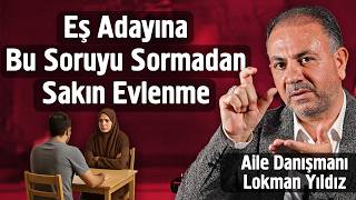 Eş Adayına Bu Soruyu Sormadan Sakın Evlenme | Lokman Yıldız