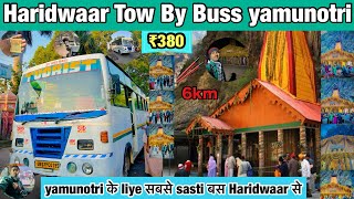 HARIDWAAR TOW BY BUSS YAMUNOTRI | 6km Tracking | Sabse sasti Buss Yamunotri ki | ₹380 one | UTC UK |