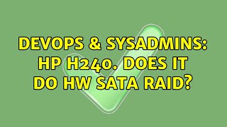 DevOps & SysAdmins: HP H240. does it do HW SATA RAID? (2 Solutions!!)