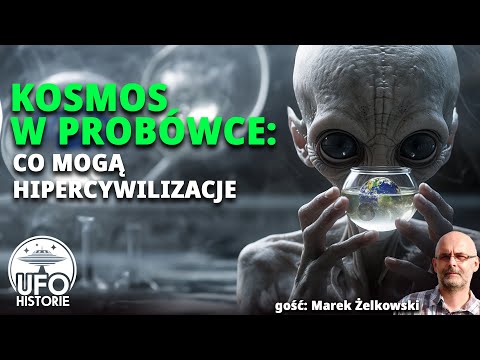 Kosmos w probówce: co mogą obce hipercywilizacje? - ufo historie