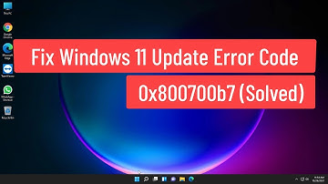 Fix Windows 11 Update Error Code 0x800700b7 (Solved)