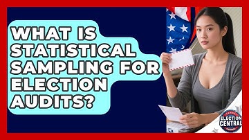 What Is Statistical Sampling For Election Audits? - Election Central Channel