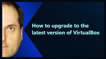 How to upgrade to the latest version of VirtualBox