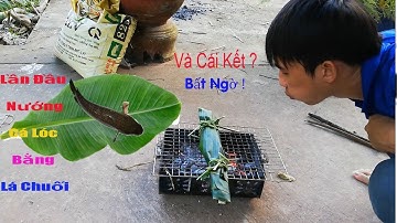 Lần Đầu Nướng Cá Lóc Bằng Lá Chuối ! Và Cái Kết...?