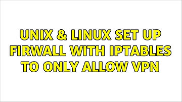 Unix & Linux: Set up firwall with iptables to only allow VPN