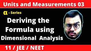 Units and Measurement 03 || Dimensional Analysis : Deriving the Formula of any Physical Quantity