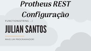 Configurando Protheus 12 como Web Service  REST