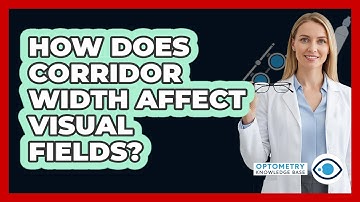 How Does Corridor Width Affect Visual Fields?