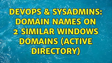 DevOps & SysAdmins: Domain names on 2 similar windows domains (active directory)