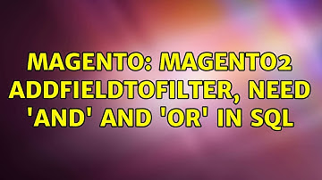 Magento: Magento2 addFieldToFilter, Need 