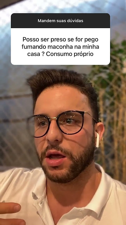 “Posso ser preso se for pego fumando maconha na minha própria casa? Consumo próprio”