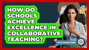 How Do Schools Achieve Excellence In Collaborative Teaching? - Special Education Learning