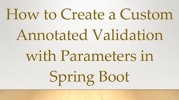 How to Create a Custom Annotated Validation with Parameters in Spring Boot