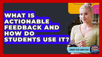 What Is Actionable Feedback And How Do Students Use It? - Junior Year Jumpstart
