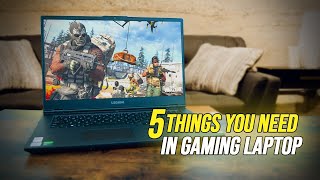 5 things you need in a Gaming Laptop