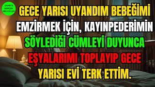 Gece Yarisi Uyandim Bebeği̇mi̇ Emzi̇rmek İçi̇n, Kayinpederi̇mi̇n Söyledi̇ği̇ Cümleyi̇ Duyunca Eşyalarimi...