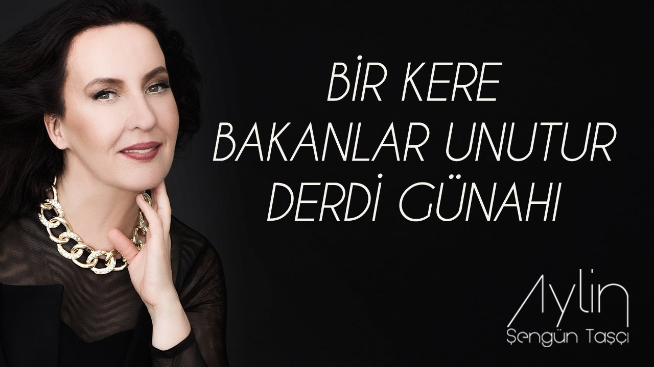 Aylin Şengün Taşçı - Bir Kere Bakanlar Unutur Derdi Günahı