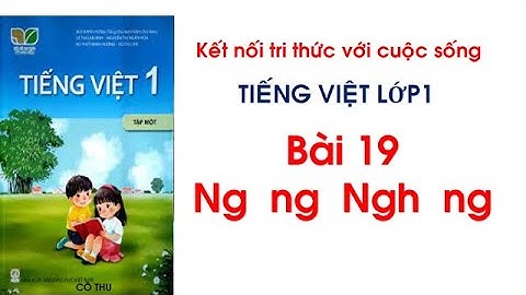 Tiếng Việt lớp 1| Bài 19 Ng ng Ngh ngh| sách kết nối tri thức với cuộc sống| Cô Thu