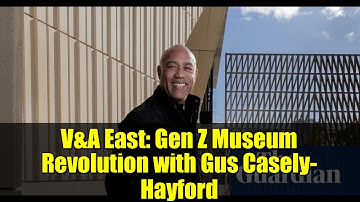 V&A East: Gen Z Museum Revolution with Gus Casely-Hayford