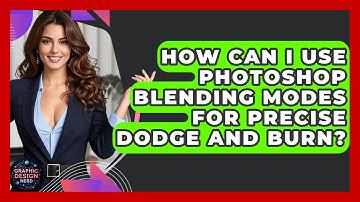 How Can I Use Photoshop Blending Modes For Precise Dodge And Burn? - Graphic Design Nerd
