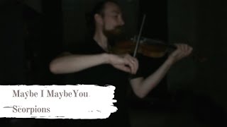 Scorpions &quot;Maybe I Maybe You&quot; violin cover