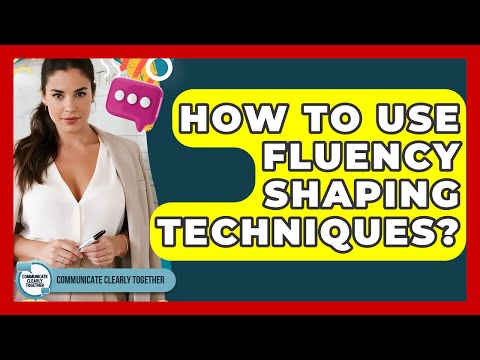 How To Use Fluency Shaping Techniques? - Communicate Clearly Together
