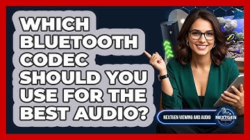 Which Bluetooth Codec Should You Use For The Best Audio? - NextGen Viewing and Audio