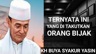 TERNYATA INI YANG DI TAKUTKAN ORANG BIJAK.KH.BUYA SYAKUR YASIN