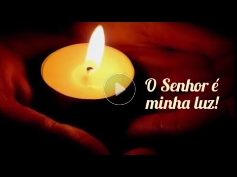 O Senhor é a minha luz. A luz que me guia, ilumina o meu coração é ...