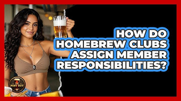 How Do Homebrew Clubs Assign Member Responsibilities? - The Pint Guy