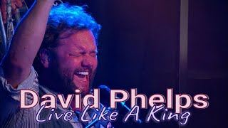 Watch David Phelps Live Like A King video